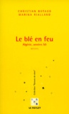 Marina Rialland et Christian Butaud - Le Ble En Feu. Algerie, Annees 50.