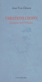Jean-Yves Clément - Variations Chopin - Quarante-huit Préludes.