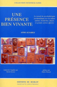 Anne Alvarez - Une Presence Bien Vivante. Le Travail De Psychotherapie Psychanalytique Avec Les Enfants Autistes, Borderline, Abuses, En Grande Carence Affective.