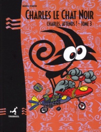 Abel Chen - Charles Le Chat Noir Tome 3 : Charles, Attends !.
