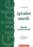 Joseph Pousset - Agriculture naturelle - Face aux défis actuels et à venir, pourquoi et comment généraliser une pratique agricole "naturelle" productive.