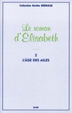 Berthe Bernage - Le roman d'Elisabeth Tome 2 : L'âge des ailes.