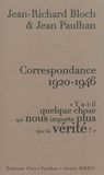 Jean-Richard Bloch et Jean Paulhan - Correspondance 1920-1946 - "Y a-t-il quelque chose qui nous importe plus que la vérité ?".