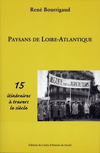 René Bourrigaud - Paysans de Loire Atlantique - 15 itinéraires à travers le siècle.