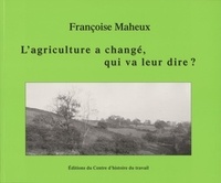 Françoise Maheux - L'agriculture a changé, qui va leur dire ?.
