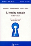Sabine Lefebvre et Maria Bats - L'EMPIRE ROMAIN AU IIIEME SIECLE. - De la mort de Commode au Concile de Nicée.