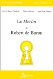 Sylvie Bazin-Tacchella et Jean-René Valette - Le Merlin De Robert De Boron.