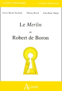 Sylvie Bazin-Tacchella et Jean-René Valette - Le Merlin De Robert De Boron.