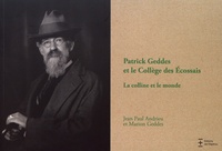 Jean Paul Andrieu et Marion Geddes - Patrick Geddes et le Collège des Ecossais - La colline et le monde.
