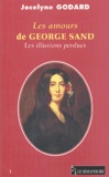Jocelyne Godard - Les amours de George Sand - Les illusions perdues.