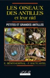 Edouard Bénito-Espinal et Patricia Hautcastel - Les oiseaux des Antilles et leurs nids - Petites et grandes Antilles.