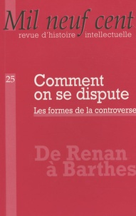 Christophe Prochasson et Anne Rasmussen - Mil Neuf Cent N° 25/2007 : Comment on se dispute - Les formes de la controverse.