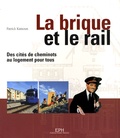 Patrick Kamoun - La brique et le rail - Des cités de cheminots au logement pour tous.