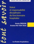 Arsène Hu-Yen-Tack et Annie Fredon - Statut et responsabilité disciplinaire du fonctionnaire hospitalier.
