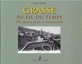 Stéphane Cassarini - Grasse au fil du temps - Du chemin de fer à l'automobile.