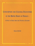 Michael Dietler - Consumption and Colonial Encounters in the Rhône Basin of France - A study of early iron age political economy.