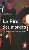 Colin Wilson - Le Pire Des Mondes. Le Temps Des Serial Killers.
