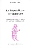 Robert Kirk - La République mystérieuse des elfes, faunes, fées et autres semblables.
