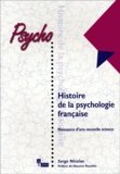 Serge Nicolas - Histoire De La Psychologie Francaise. Naissance D'Une Nouvelle Science.
