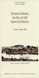 Odile Jacquemin et Catherine Berro - Territoires littéraires, des îles à la ville, Hyères-les-Palmiers - Ecrits d'une ville.