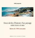 Odile Jacquemin - Deux siècles d'histoire d'un paysage entre terre et mer - Hyères de 1748 à nos jours.