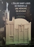 Jean-Claude Gautier et  Collectif - L'Église Saint-Louis de Marseille - Une Mémoire en devenir.
