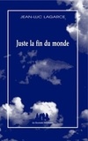 Jean-Luc Lagarce - Juste la fin du monde.