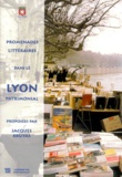 Jacques Bruyas - Promenades Litteraires Dans Le Lyon Patrimonial. 1er-2eme-4eme-5eme Arrondissements.