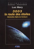 Luc Mary - 3003, La Route Des Etoiles. Generation Alpha Du Centaure.
