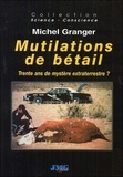 Michel Granger - Mutilations de bétail en Amérique et ailleurs - Trente ans de mystère extraterrestre ?.