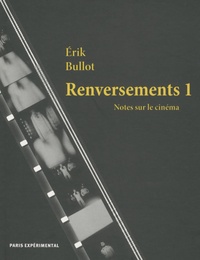 Erik Bullot - Renversements - Notes sur le cinéma Tome 1.