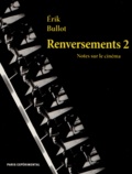 Erik Bullot - Renversements - Notes sur le cinéma Tome 2.