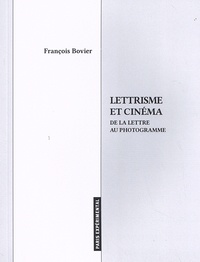 François Bovier - Lettrisme et cinéma - De la lettre au photogramme.