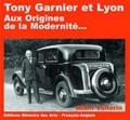 Alain Vollerin - Tony Garnier et Lyon - Aux origines de la modernité....