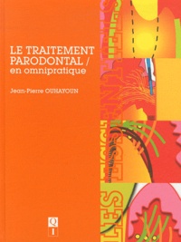 Jean-Pierre Ouhayoun - Le traitement parodontal en omnipratique.