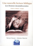 Simon Hazan et Antoine Mercier - Une nouvelle lecture biblique - Les braises incandescentes Tome 2, Chémot - L'Exode.