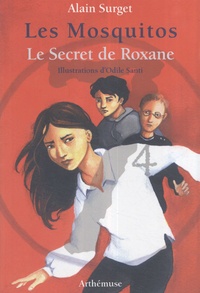 Alain Surget - Les Mosquitos Tome 4 : Le secret de Roxane.
