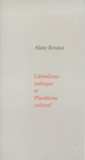 Alain Renaut - Libéralisme politique et pluralisme culturel.