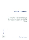 Alain Lagarde - Le coeur a ses raisons que la raison ne connaît point, Pascal.