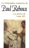 Paul Reboux - Les Alcoves De Louis Xiv.