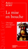 Robert Remy - La Mise En Bouche. Chronique D'Un Desastre Annonce.