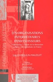 Lisa Dumoulin-Mauduit - Les Organisations Intermediaires D'Investisseurs. Contribution A L'Etude De La Dimension Collective Du Capitalisme En France.
