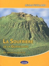Michel Feuillard - La Soufrière de la Guadeloupe - Un volcan et un peuple.