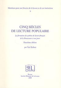 Noël Richter - Cinq Siecles De Lecture Populaire. La Formation Du Systeme De Lecture Francais De La Renaissance A Nos Jours, 2eme Edition.