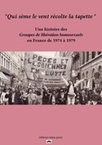 Mathias Quéré - Qui sème le vent récolte la tapette - Une histoire des Groupes de libération homosexuels en France de 1974 à 1979.