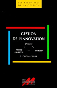 Albéric Tellier et Thomas Loilier - Gestion De L'Innovation. Decider, Mettre En Oeuvre, Diffuser.