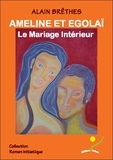 Alain Brêthes - Ameline et Egolaï, le mariage intérieur.