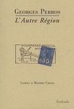 Georges Perros - L'Autre Region. Lettres A Maxime Caron.