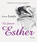 Pierre Louÿs - La fausse Esther.