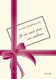 Alain Bertrand - Je ne suis pas un cadeau.